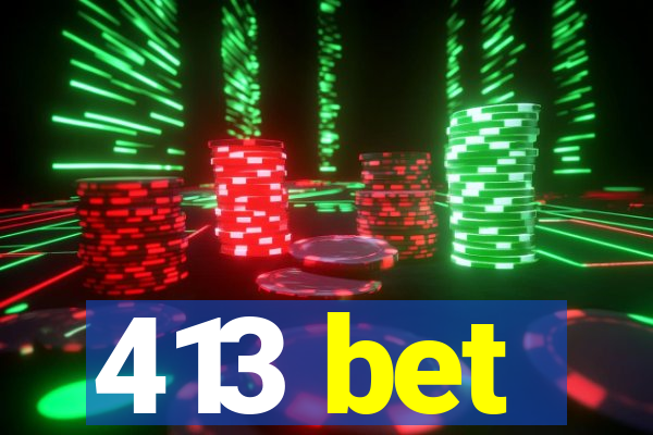 413 bet